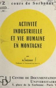 Bernard Dézert - Activité industrielle et vie humaine en montagne.