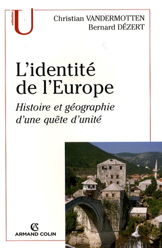 Bernard Dézert et Christian Vandermotten - L'identité de l'Europe - Histoire et géographie d'une quête d'unité.