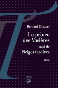 Bernard Dilasser - Le prince des Vasières - Suivi de Neiges tardives.