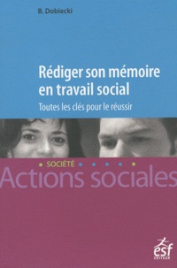 Bernard Dodiecki - Rédiger son mémoire en travail social - Toutes les clés pour le réussir.