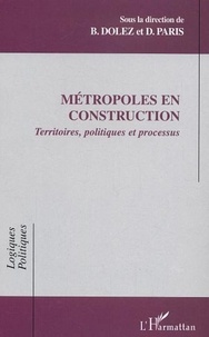 Bernard Dolez et Didier Paris - Métropoles en construction - Territoires, politiques et processus.