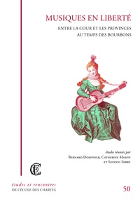 Bernard Dompnier et Catherine Massip - Musiques en liberté - Entre la cour et les provinces au temps des Bourbons.