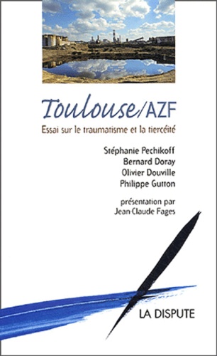 Bernard Doray et Philippe Gutton - Toulouse / AZF - Essai sur le traumatisme et la tiercéité.