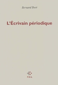 Bernard Dort - L'Ecrivain Periodique.
