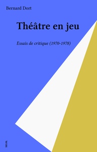 Bernard Dort - Theatre En Jeu. Essais De Critique, 1970-1978.