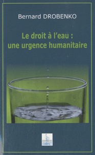 Bernard Drobenko - Le droit à l'eau : une urgence humanitaire.