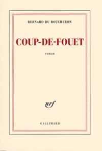Bernard Du Boucheron - Coup-de-Fouet.