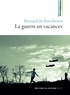 Bernard Du Boucheron - La guerre en vacances.