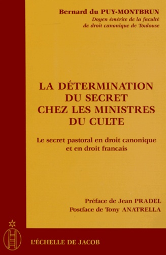Bernard Du Puy-Montbrun - La détermination du secret chez les ministres du culte - Le secret pastoral en droit canonique et en droit français.