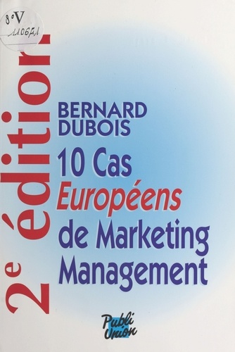 10 Cas Europeen De Marketing Management. 2eme Edition 1995