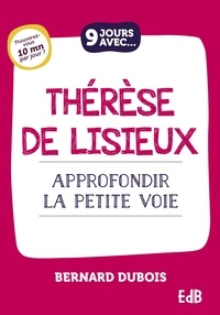 Téléchargement pdf forum ebook 9 jours avec Thérèse de Lisieux  - Approfondir la Petite Voie par Bernard Dubois 