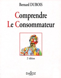 Bernard Dubois - Comprendre Le Consommateur. Edition 1994.
