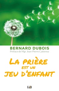 Bernard Dubois - La prière est un jeu d'enfant.