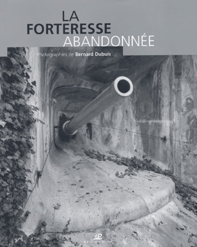 Bernard Dubuis - La Forteresse Abandonnee.