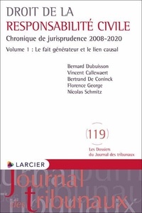 Bernard Dubuisson et Vincent Callewaert - Droit de la responsabilité civile - Chronique de jurisprudence 2008-2020 Volume 1, Le fait générateur et le lien causal.