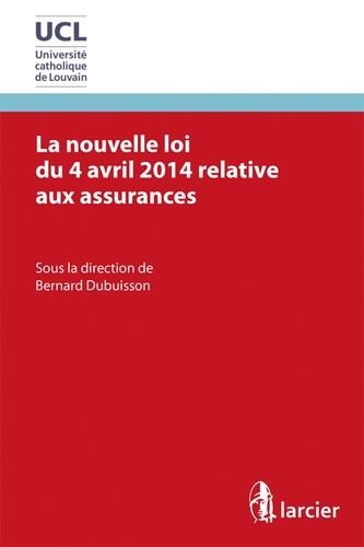 Bernard Dubuisson - La nouvelle loi du 4 avril 2014 relative aux assurances.