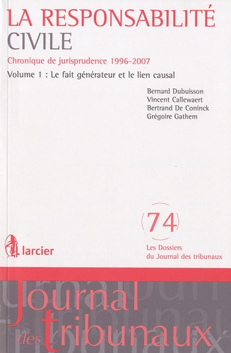 Bernard Dubuisson et Vincent Callewaert - La responsabilité civile - Chronique de jurisprudence 1996-2007 Volume 1, Le fait générateur et le lien causal.