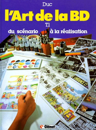 Bernard Duc - L'Art de la B.D - Du scénario à la réalisation graphique, tout sur la création des bandes dessinées.