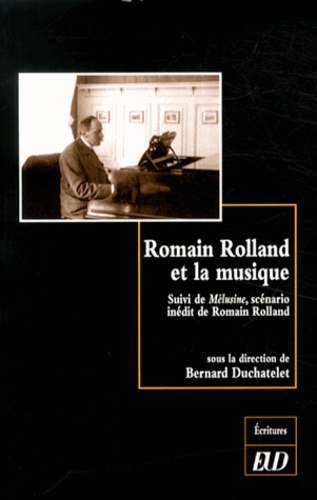 Romain Rolland et la musique - Suivi de... de Bernard Duchatelet - Livre - Decitre