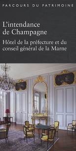 Bernard Ducouret et Xavier de Massary - L'intendance de Champagne - Hôtel de la préfecture et du conseil général de la Marne.