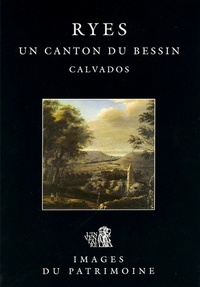 Bernard Ducouret - Ryes, un canton du Bessin - Calvados.