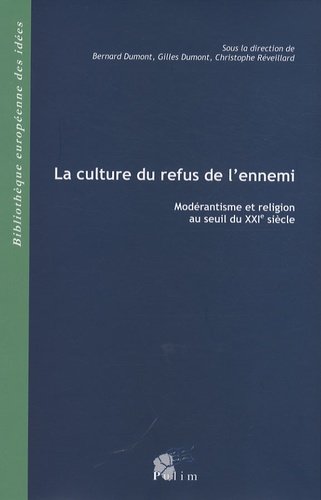 Bernard Dumont et Gilles Dumont - La culture du refus de l'ennemi - Modérantisme et religion au seuil du XXIe siècle.