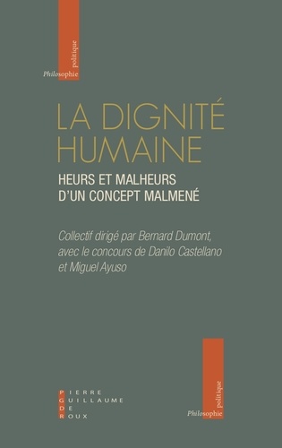 Bernard Dumont et Miguel Ayuso - La dignité humaine - Heurs et malheurs d'un concept maltraité.