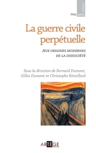 Bernard Dumont et Gilles Dumont - La guerre civile perpétuelle - Aux origines modernes de la dissociété.