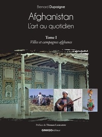 Téléchargements ibook gratuits pour iPhone Afghanistan, l'art au quotidien - Tome 1, Villes et campagnes afghanes par Bernard Dupaigne, Titouan Lamazou 9782846795500