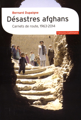 Désastres afghans. Carnets de route, 1963-2014
