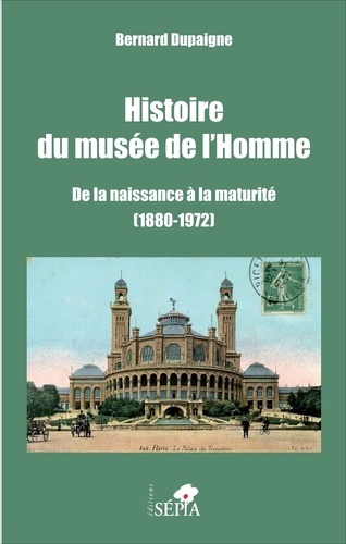 Histoire du musée de l'Homme. De la naissance à la maturité (1880-1972)