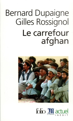 Bernard Dupaigne et Gilles Rossignol - Le carrefour afghan.