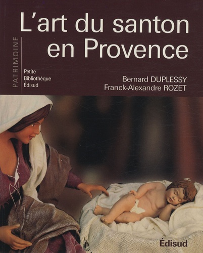 Bernard Duplessy et Franck Rozet - L'art du santon en Provence.