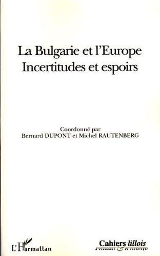 Bernard Dupont et Michel Rautenberg - Cahiers lillois d'économie et de sociologie Hors-série : La Bulgarie et l'Europe - Incertitudes et espoirs.