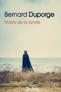 Ebook txt portugues télécharger Maria de la lande 9782812923500  (Litterature Francaise) par Bernard Duporge