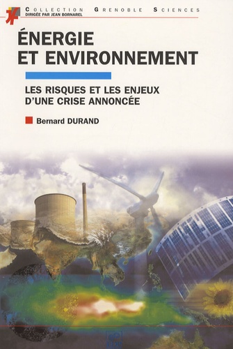 Bernard Durand - Energie et environnement - Les risques et les enjeux d'une crise annoncée.