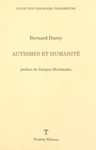 Bernard Durey et Jacques Hochmann - Autismes et humanité.