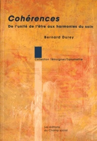Bernard Durey - Coherences. De L'Unite De L'Etre Aux Harmonies Du Soin.
