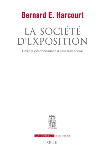 La société d'exposition. Désir et désobéissance à l'ère numérique