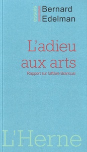 Bernard Edelman - L'adieu aux arts - Rapport sur l'affaire Brancusi.