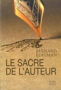 Bernard Edelman - Le sacre de l'auteur.