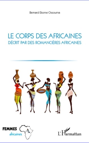 Bernard Ekome Ossouma - Le corps des Africaines décrit par des romancières africaines.