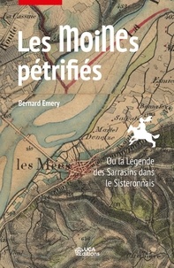 Bernard Emery - Les moines pétrifiés - Ou la légende des Sarrasins dans le Sisteronais.