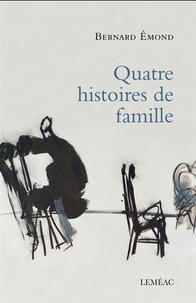 Bernard Emond - Quatre histoires de famille.