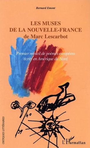 Bernard Emont - Les muses de la Nouvelle-France de Marc Lescarbot - Premier recueil de poèmes européens écrits en Amérique du Nord.