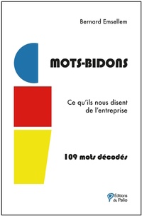 Bernard Emsellem - Mots-Bidons - Ce qu'ils nous disent de l'entreprise : 109 mots décodés.