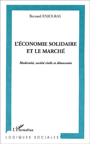 L'Economie Solidaire Et Le Marche. Modernite, Societe Civile Et Democratie
