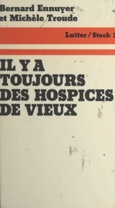 Bernard Ennuyer et Michèle Troude - Il y a toujours des hospices de vieux.