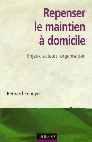 Repenser le maintien à domicile. Enjeux, acteurs, organisation