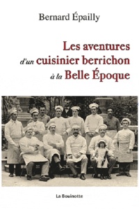 Bernard Epailly - Les aventures d'un cuisinier berrichon à la Belle-Epoque.